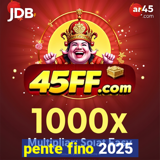pente fino 2025